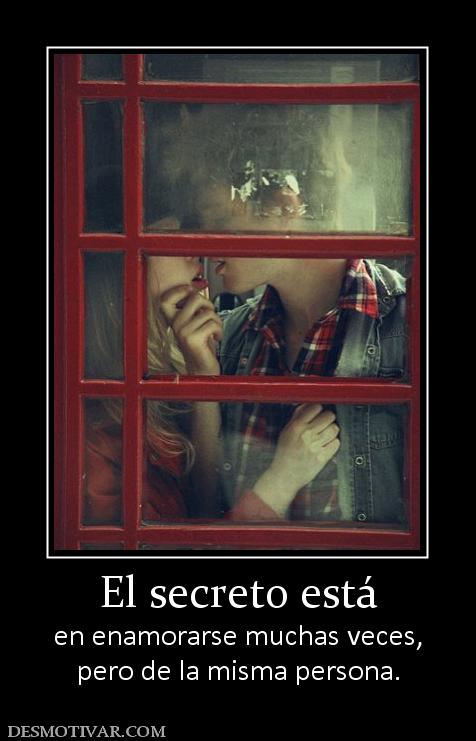 El secreto está en enamorarse muchas veces, pero de la misma persona.