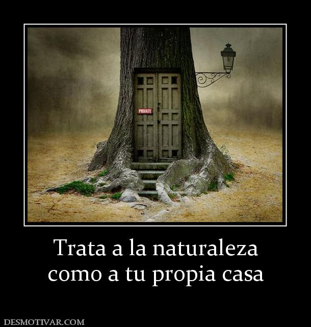 Trata a la naturaleza como a tu propia casa