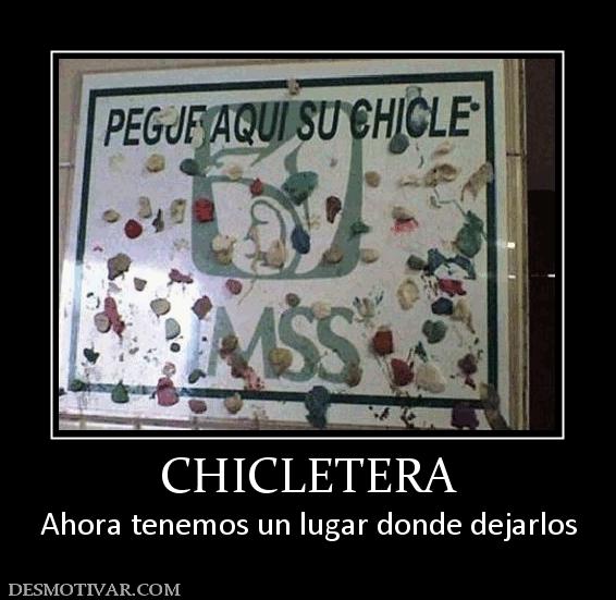 CHICLETERA Ahora tenemos un lugar donde dejarlos