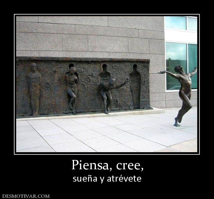 Piensa, cree, sueña y atrévete