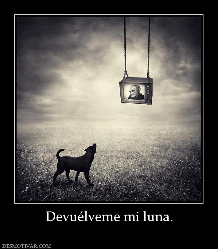 Devuélveme mi luna.