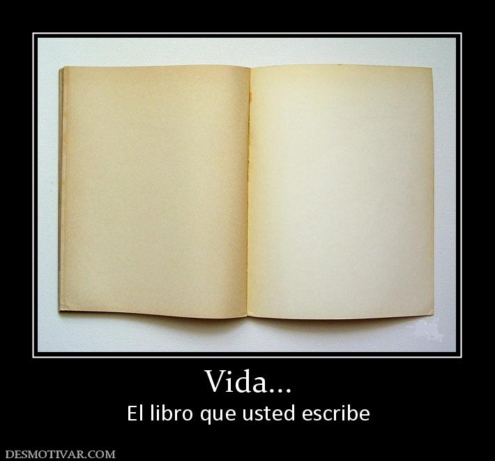 Vida... El libro que usted escribe