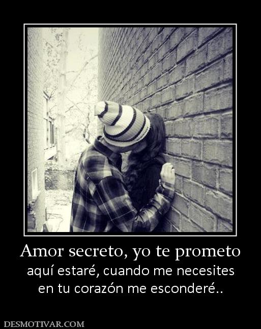 Amor secreto, yo te prometo aquí estaré, cuando me necesites en tu corazón me esconderé..