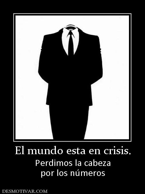 El mundo esta en crisis. Perdimos la cabeza por los números