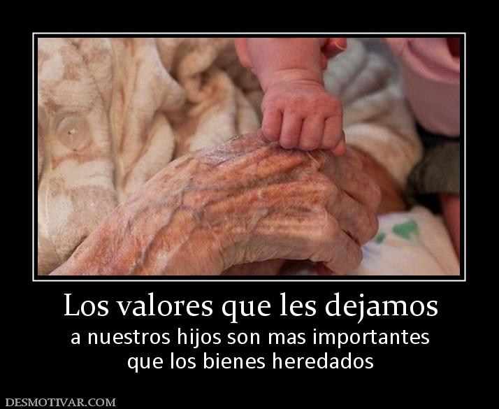 Los valores que les dejamos a nuestros hijos son mas importantes que los bienes heredados