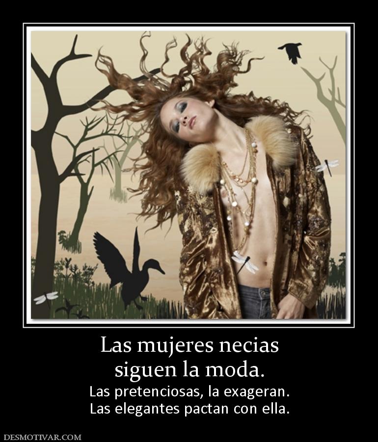 Las mujeres necias siguen la moda. Las pretenciosas, la exageran. Las elegantes pactan con ella.