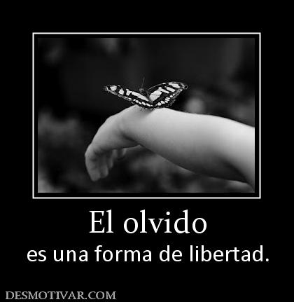 El olvido es una forma de libertad.