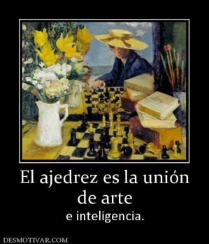 El ajedrez es la unión de arte e inteligencia.