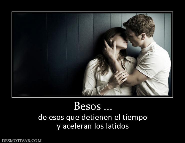 Besos ... de esos que detienen el tiempo y aceleran los latidos