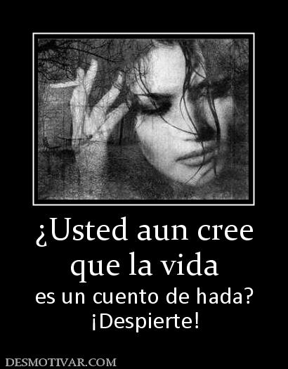 ¿Usted aun cree que la vida es un cuento de hada? ¡Despierte!