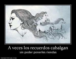 A veces los recuerdos cabalgan sin poder ponerles riendas