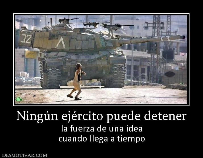 Ningún ejército puede detener la fuerza de una idea cuando llega a tiempo