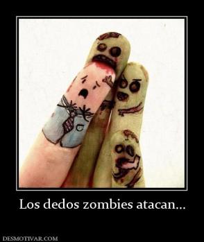 Los dedos zombies atacan...