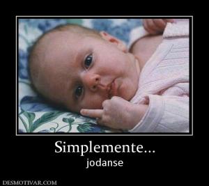 Simplemente... jodanse