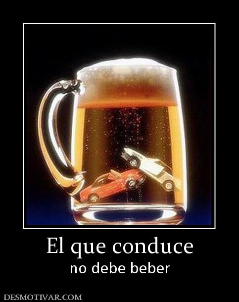 El que conduce no debe beber