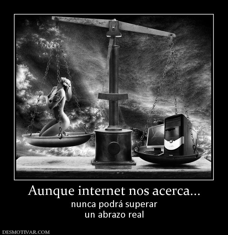 Aunque internet nos acerca... nunca podrá superar un abrazo real