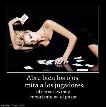 Abre bien los ojos,   mira a los jugadores, observar es muy importante en el poker