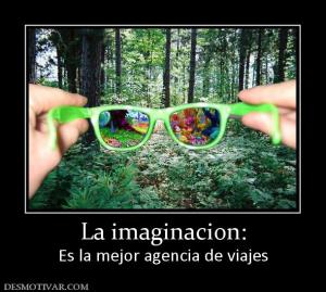 La imaginacion: Es la mejor agencia de viajes