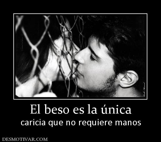 El beso es la única caricia que no requiere manos