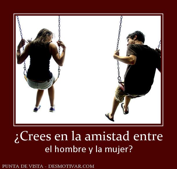 ¿Crees en la amistad entre el hombre y la mujer?