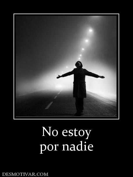 No estoy por nadie