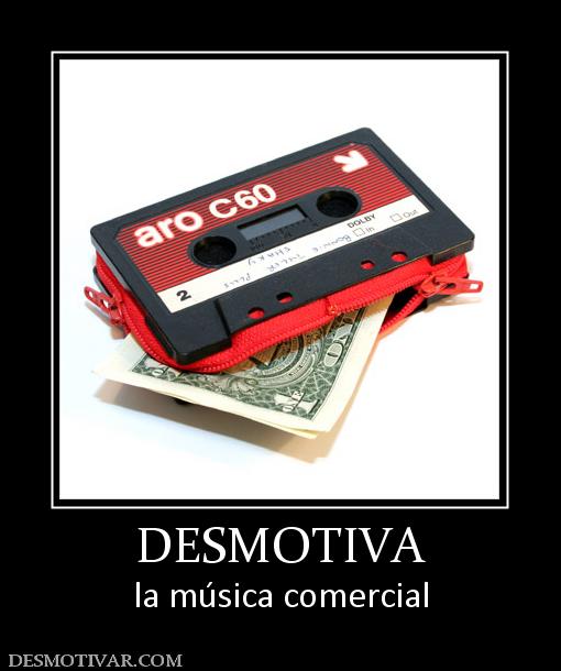 DESMOTIVA la música comercial