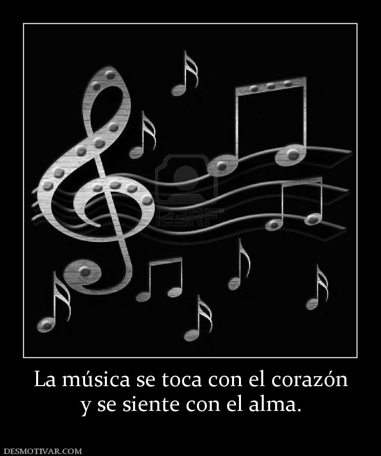 La música se toca con el corazón y se siente con el alma.