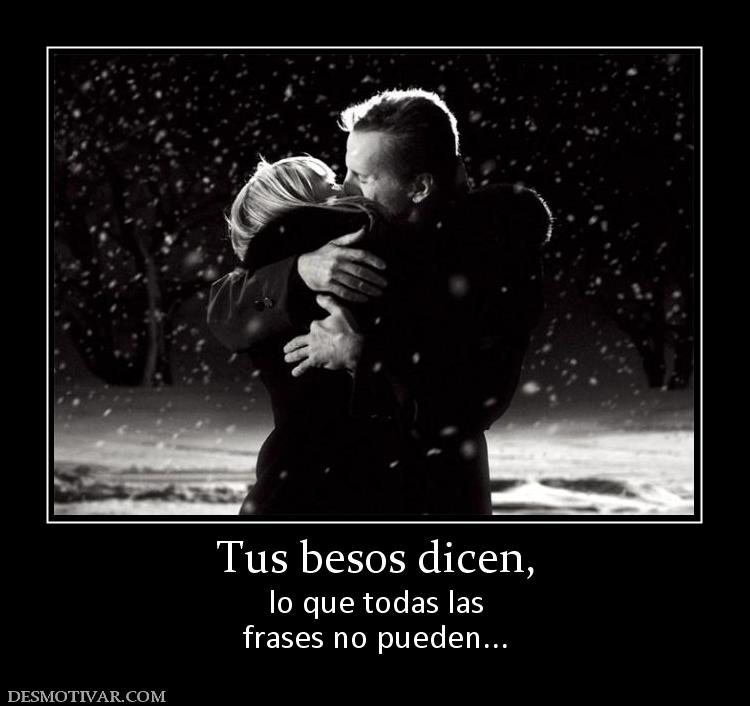 Tus besos dicen, lo que todas las frases no pueden...