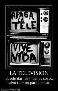 LA TELEVISION puede darnos muchas cosas, salvo tiempo para pensar.