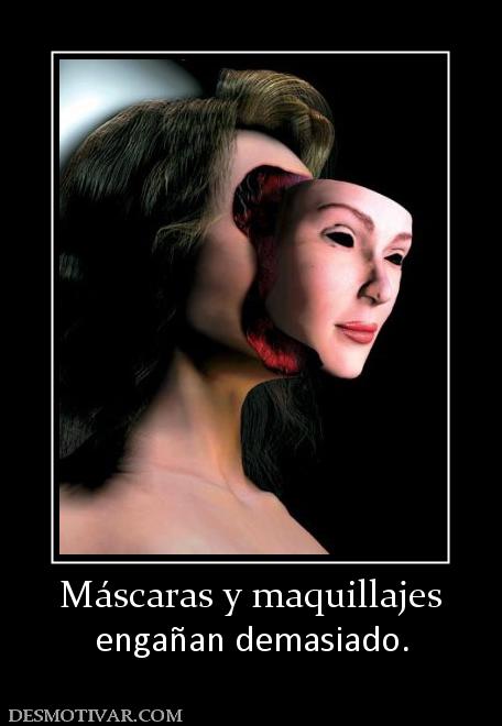 Máscaras y maquillajes engañan demasiado.