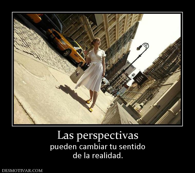 Las perspectivas pueden cambiar tu sentido de la realidad.