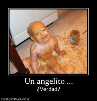 Un angelito ... ¿Verdad?