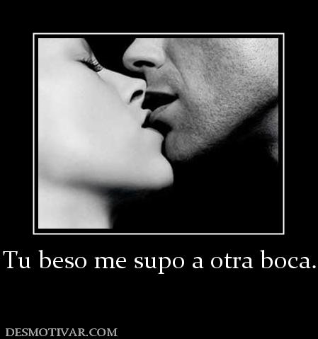 Tu beso me supo a otra boca.