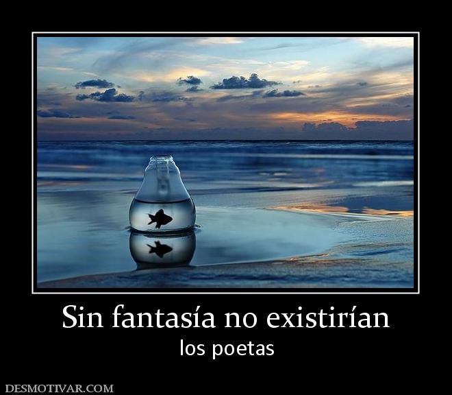 Sin fantasía no existirían los poetas