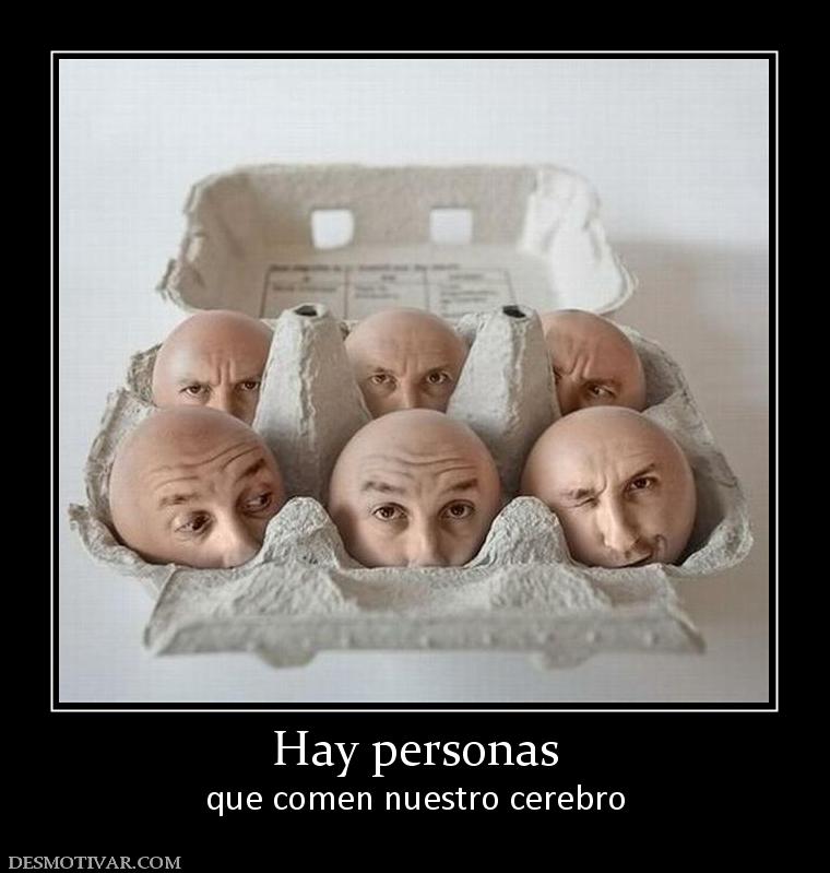 Hay personas que comen nuestro cerebro