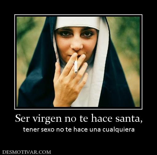 Ser virgen no te hace santa, tener sexo no te hace una cualquiera