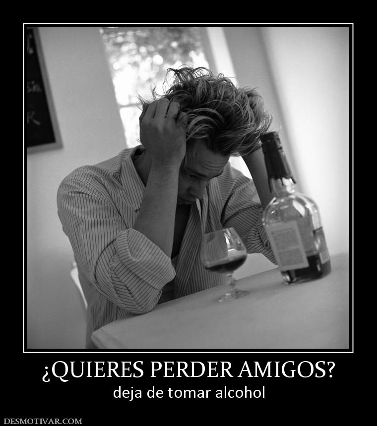 ¿QUIERES PERDER AMIGOS? deja de tomar alcohol